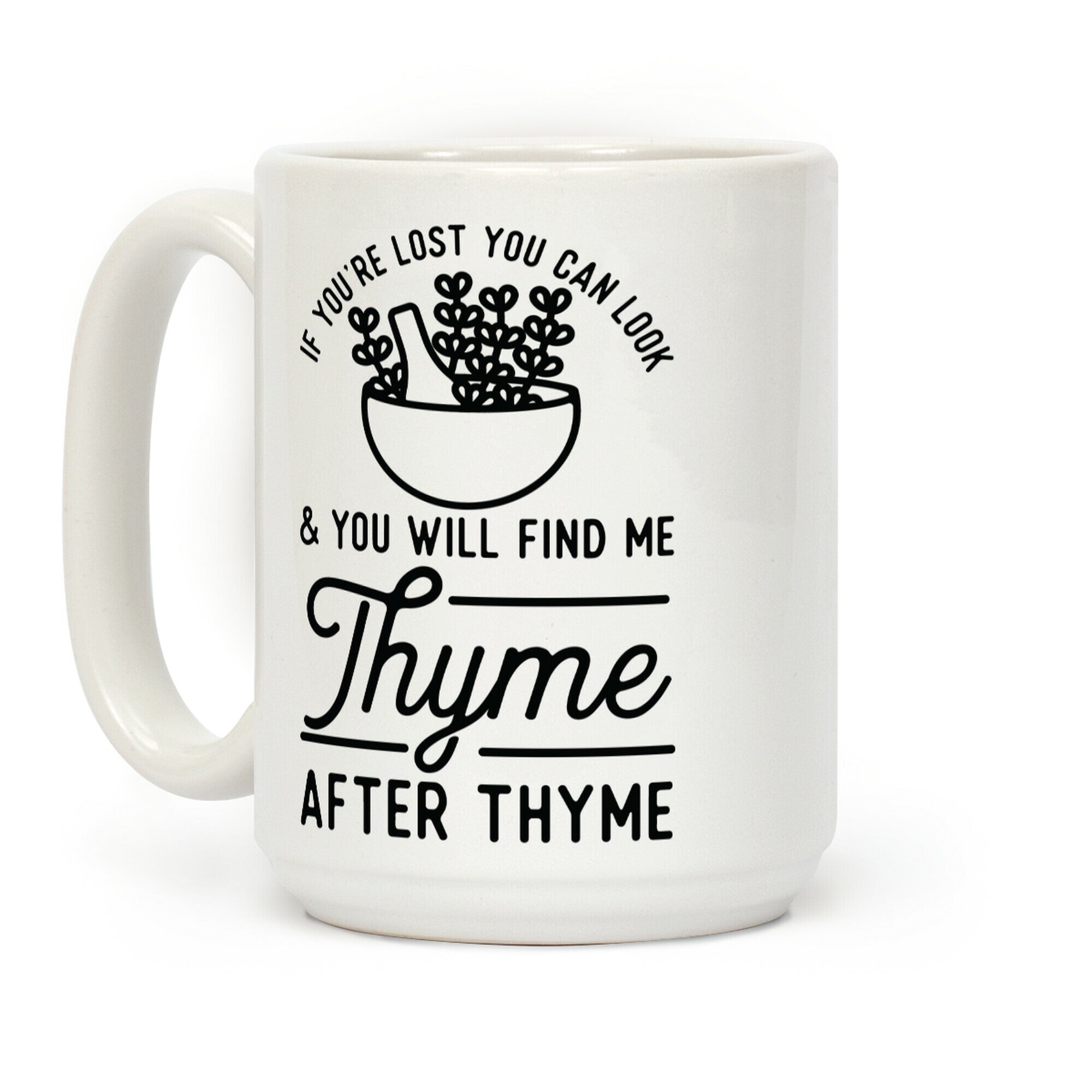 If You're Lost You Can Look and You Will Find Me Thyme after Thyme Coffee Mug
